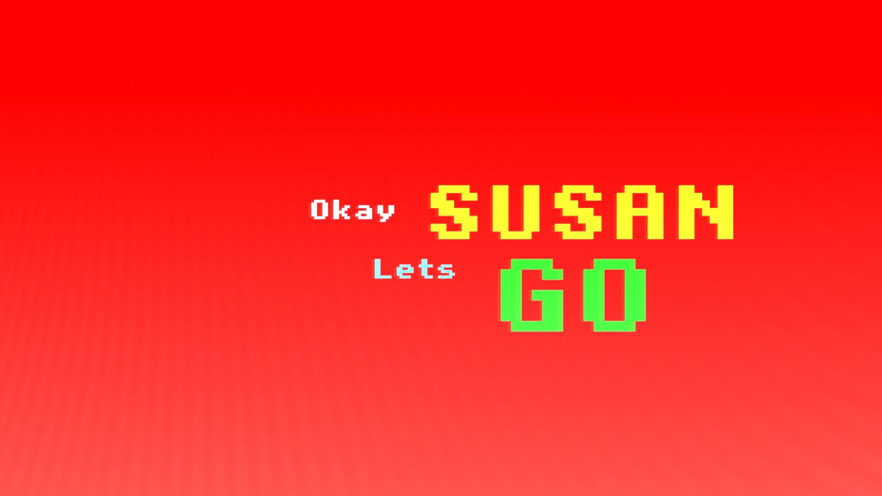 Okay Susan Let's Go